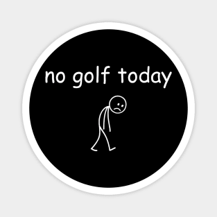 No Golf Today Funny Sad Golfer Magnet